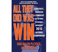 All They Did Was Win: Shootouts, Shockers and Cambacks on the Road to Auburn's Improbable 2010 National Championship