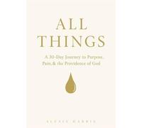 All Things: A 30-Day Journey to Purpose, Pain, & the Providence of God
