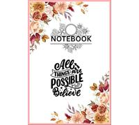 All Things Are Possible Journal: A Beautiful Floral Motivational Notebook with 120 Lined Pages for Daily Writing & Inspiration
