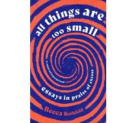 All Things Are Too Small: Essays in Praise of Excess