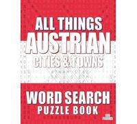 ALL THINGS AUSTRIAN CITIES & TOWNS - Word Search Puzzle Book: Word Find Adult Large Print | Austrian Themed | Brain Games While Discovering The Cities & Towns Of Austria