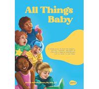 All Things Baby: A Steady Place to Hold the Moments, Worries, Routines, and Magic of life with a baby- so Nothing gets Lost or Stuck in Your Head