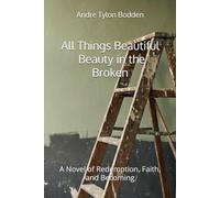All Things Beautiful: Beauty in the Broken: A Novel of Redemption, Faith, and Becoming