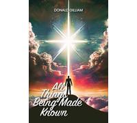 All Things Being Made Known