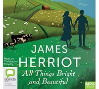 All Things Bright and Beautiful: The Classic Memoirs of a Yorkshire Country Vet (All Creatures Great and Small) [Audio]