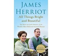 All Things Bright and Beautiful: The Warm and Joyful Memoirs of the World's Most Beloved Animal Doctor (All Creatures Great and Small)