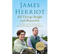All Things Bright and Beautiful: The Warm and Joyful Memoirs of the World's Most Beloved Animal Doctor (All Creatures Great and Small)