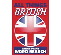 All Things British: A Large Print Word Search Book | 52 Puzzles for Teens, Adults & Seniors | 6x9 inches, 105 pages