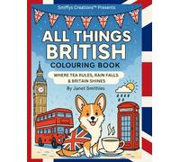 All Things British Colouring Book: Where Tea Rules, Rain Falls & Britain Shines