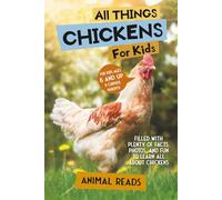 All Things Chickens For Kids: Filled With Plenty of Facts, Photos, and Fun to Learn all About Chickens