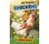 All Things Chickens For Kids: Filled With Plenty of Facts, Photos, and Fun to Learn all About Chickens