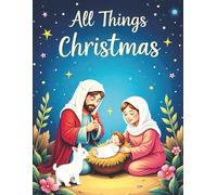 All Things Christmas: Over 50 Christmas images to delight the whole family on single sided pages. Great for relaxation and family bonding.