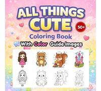 All Things Cute Coloring Book for Kids Ages 3-8 Fun & Easy Pages with Cute Animals, Princesses & Happy Friends | Kawaii Coloring Book with Color Guide Pages: Adorable, Simple & Relaxing Coloring Pages