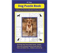 All Things Dog Puzzle Book: Dog Theme Word Search, Crosswords, Sudoku and Maze Puzzle Book for Teens and Up, 6X9, 75 Various Puzzles, Gift for Road Trips, Vacations, Holidays