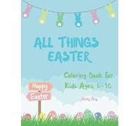 All Things Easter: Coloring Book For Kids Ages 4-10