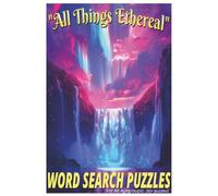 All Things Ethereal Word Search Book: Fun Word Search Puzzles that are perfect for moments when you want to relax, reflect, or simply escape into something beautiful and quiet.