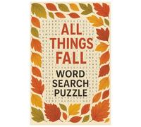 All Things Fall: A Word Search Puzzle Book for Adults: Relaxing Autumn-Themed Word Puzzles to Unwind, Focus, and Celebrate the Season (Seasonal Word Search Collection)