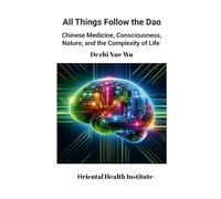All Things Follow the Dao: Chinese Medicine, Consciousness, Nature, and the Complexity of Life