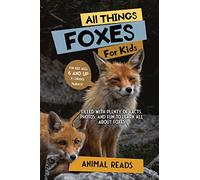 All Things Foxes For Kids: Filled With Plenty of Facts, Photos, and Fun to Learn all About Foxes