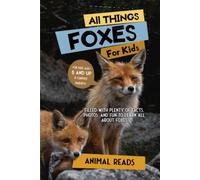 All Things Foxes For Kids: Filled With Plenty of Facts, Photos, and Fun to Learn all About Foxes