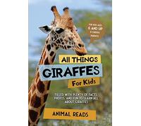 All Things Giraffes For Kids: Filled With Plenty of Facts, Photos, and Fun to Learn all About Giraffes