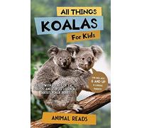All Things Koalas For Kids: Filled With Plenty of Facts, Photos, and Fun to Learn all About Koala Bears
