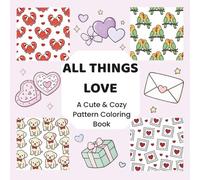 ALL THINGS LOVE: A Cute & Cozy Pattern Coloring Book