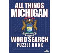 ALL THINGS MICHIGAN - WORD SEARCH PUZZLE BOOK: Word Searches with Large Print | Michigan Themed | Brain Training While Discovering The Great Lakes State