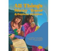 All Things Money, Travel, and Content Creation: A Workbook for Money Mindset, Intentional Travel, and Developing Creative Ideas You Can Actually Follow Through On