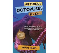 All Things Octopuses For Kids: Filled With Plenty of Facts, Photos, and Fun to Learn all About Octopuses