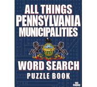 ALL THINGS PENNSYLVANIA MUNICIPALITIES - Word Search Puzzle Book: Word Find with Large Print | Pennsylvania Municipalities Themed | Brain Games while Discovering The Keystone State