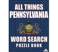 ALL THINGS PENNSYLVANIA - Word Search Puzzle Book: Word Find with Large Print | Pennsylvania Themed | Brain Games while Discovering The Keystone State