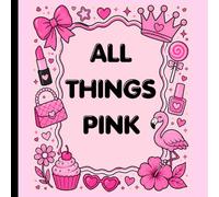 All Things Pink: The ultimate coloring book for PINK lovers of all ages
