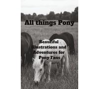 All Things Pony: Beautiful Illustrations and Adventures for Pony Fans