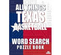 ALL THINGS TEXAS BASKETBALL - Word Search Puzzle Book: Word Find Adult Large Print | Texas Basketball Teams Themed | Brain Games While Discovering Basketball In The Lone Star State
