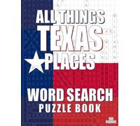 ALL THINGS TEXAS PLACES - Word Search Puzzle Book: Word Find with Large Print | Texas Themed | Brain Games While Discovering The Lone Star State