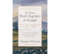 All Things Work Together for Good: The Spiritual Privilege of Those Who Love God and Are Savingly Called [Updated and Annotated]