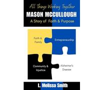 All Things Working Together: Mason McCullough: A Story of Faith and Purpose