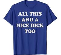 All This and A Nice Dick Too Vintage Offensive Adult Humor T-Shirt Mens