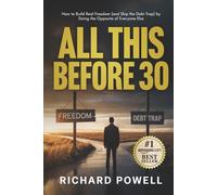 All This Before 30: How to Build Real Freedom (and Skip the Debt Trap) by Doing the Opposite of Everyone Else