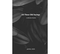 All Those Old Sayings: A Collection of Poetry