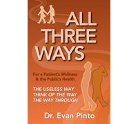 ALL THREE WAYS: The Useless Way, Think of the Way, The Way Through: For a Patient’s Wellness & the Public’s Health