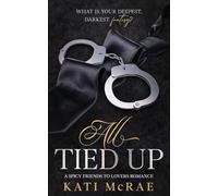 All Tied Up: A Spicy Friends to Lovers Romance: 1 (California Romance)