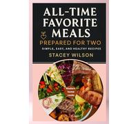 All-Time Favorite Meals Prepared for Two: simple, easy, and healthy recipes