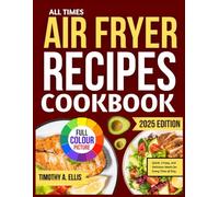 ALL TIMES AIR FRYER RECIPES COOKBOOK: Quick, Crispy, and Delicious Meals for Every Time of Day