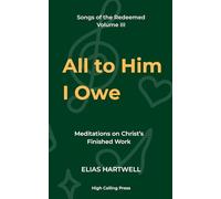 All to Him I Owe: Meditations on Christ’s Finished Work: 3 (Songs of the Redeemed)