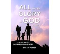 All to the Glory of God: 31 Devotionals taken from God’s Word Volume 3
