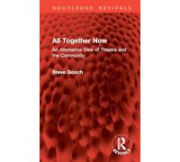 All Together Now: An Alternative View of Theatre and the Community (Routledge Revivals)
