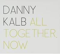 All Together, Now by Danny Kalb (2013-05-14)