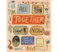 All Together Now: Create 50 Moments of Family Joy